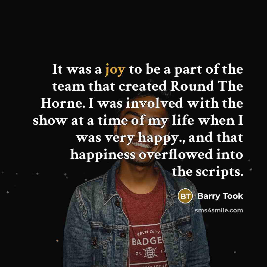 “It was a joy to be a part of the…” quote by Barry Took