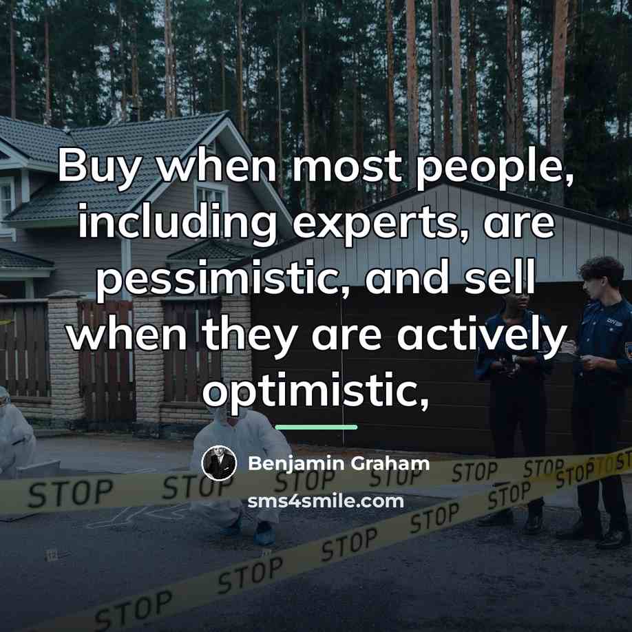 “Buy when most people, including experts, are pessimistic, and sell…” quote by Benjamin Graham