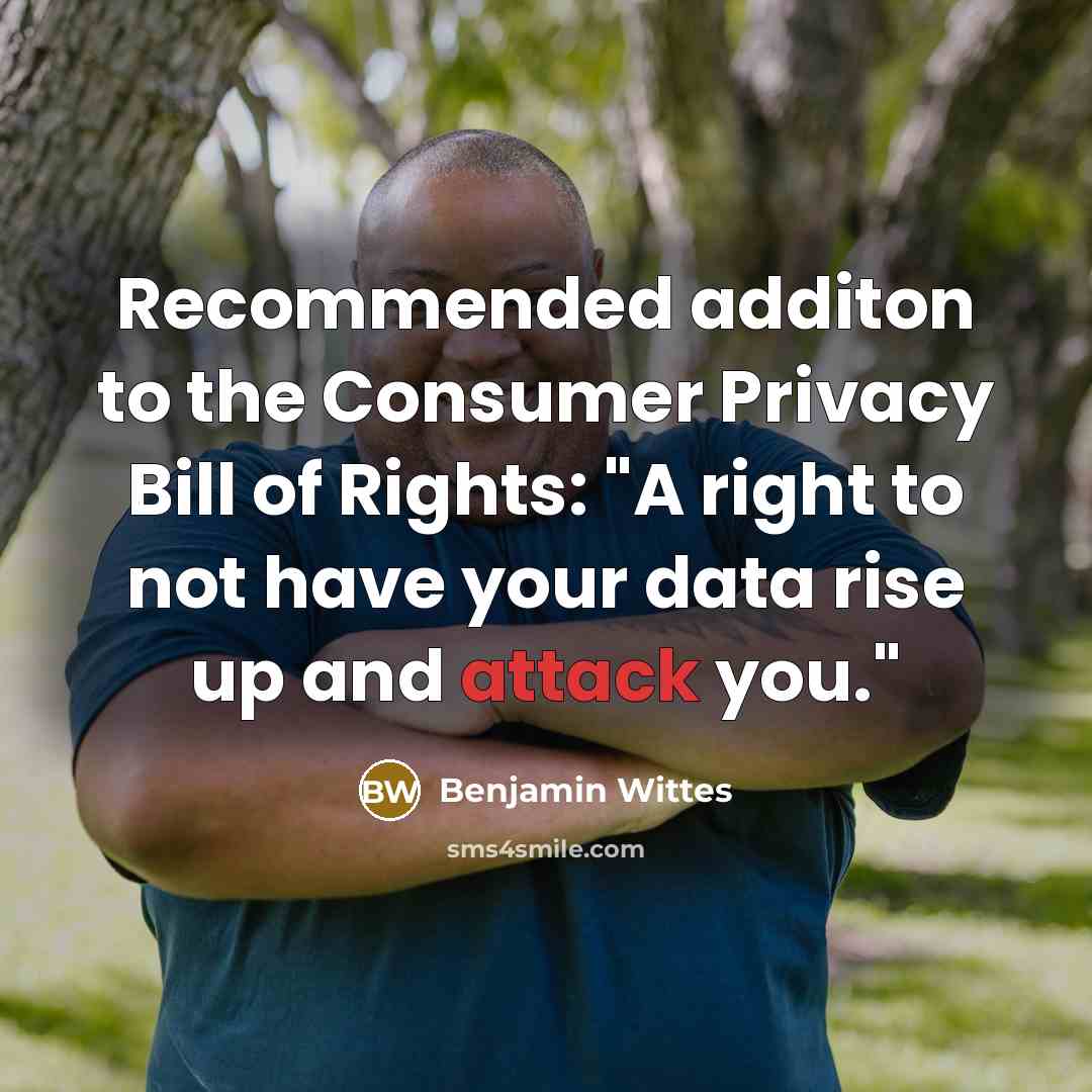 “Recommended additon to the Consumer Privacy Bill of Rights: "A…” quote by Benjamin Wittes