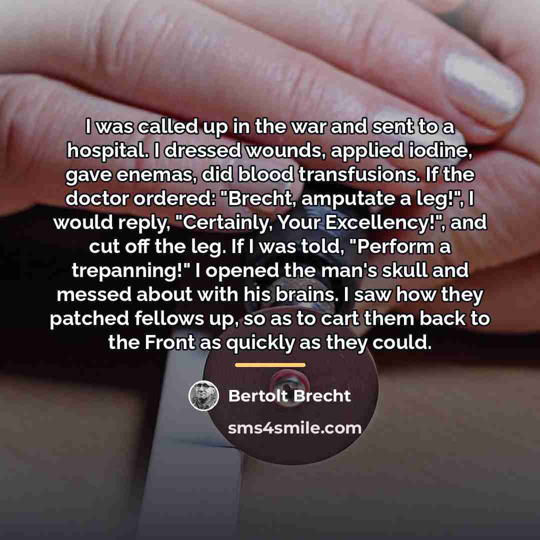 “I was called up in the war and sent to…” quote by Bertolt Brecht