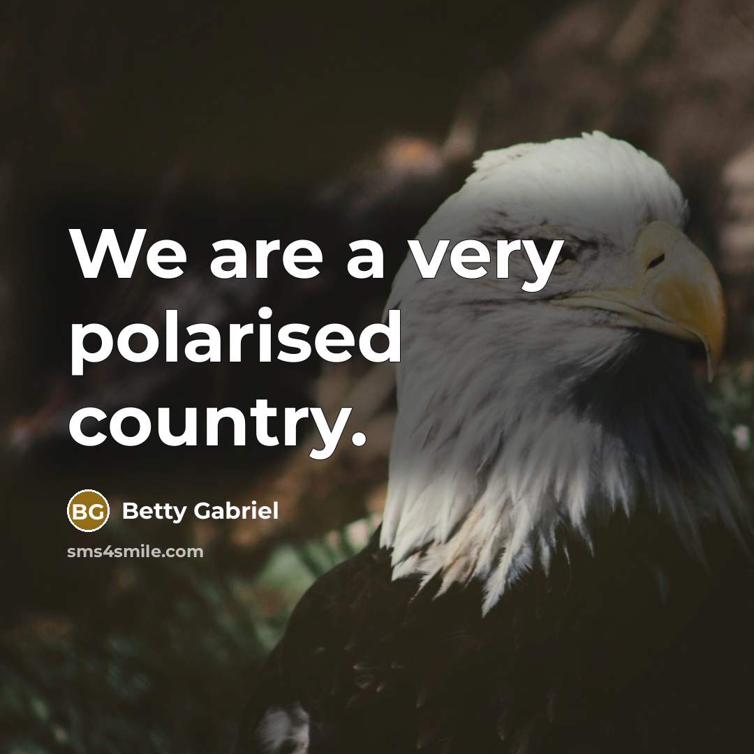 “We are a very polarised country.…” quote by Betty Gabriel