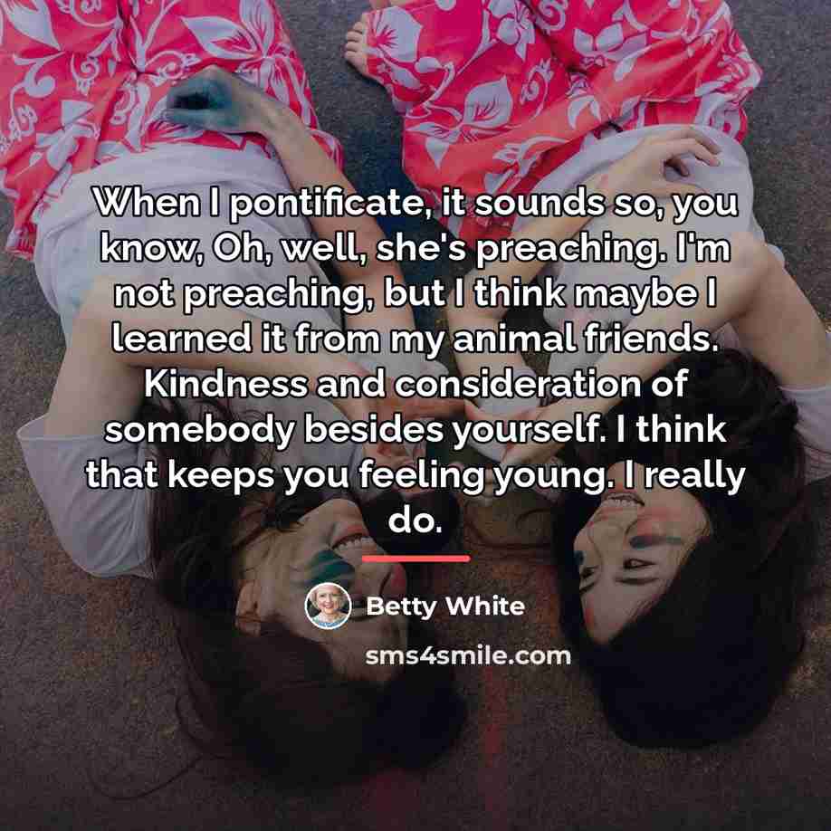 “When I pontificate, it sounds so, you know, Oh, well,…” quote by Betty White