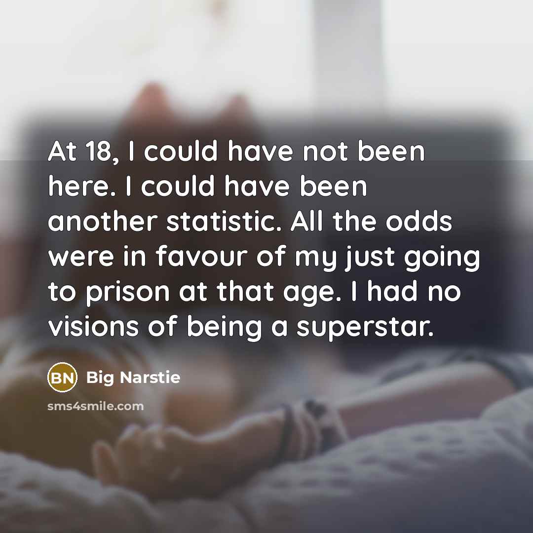 “At 18, I could have not been here. I could…” quote by Big Narstie