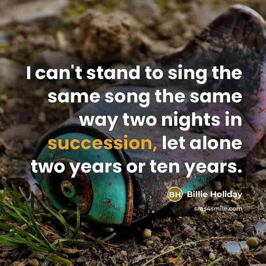 “I can't stand to sing the same song the same…” quote by Billie Holiday