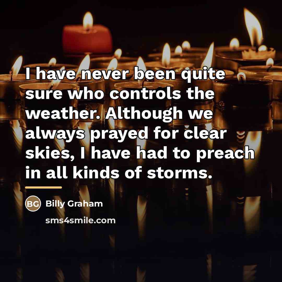 “I have never been quite sure who controls the weather.…” quote by Billy Graham