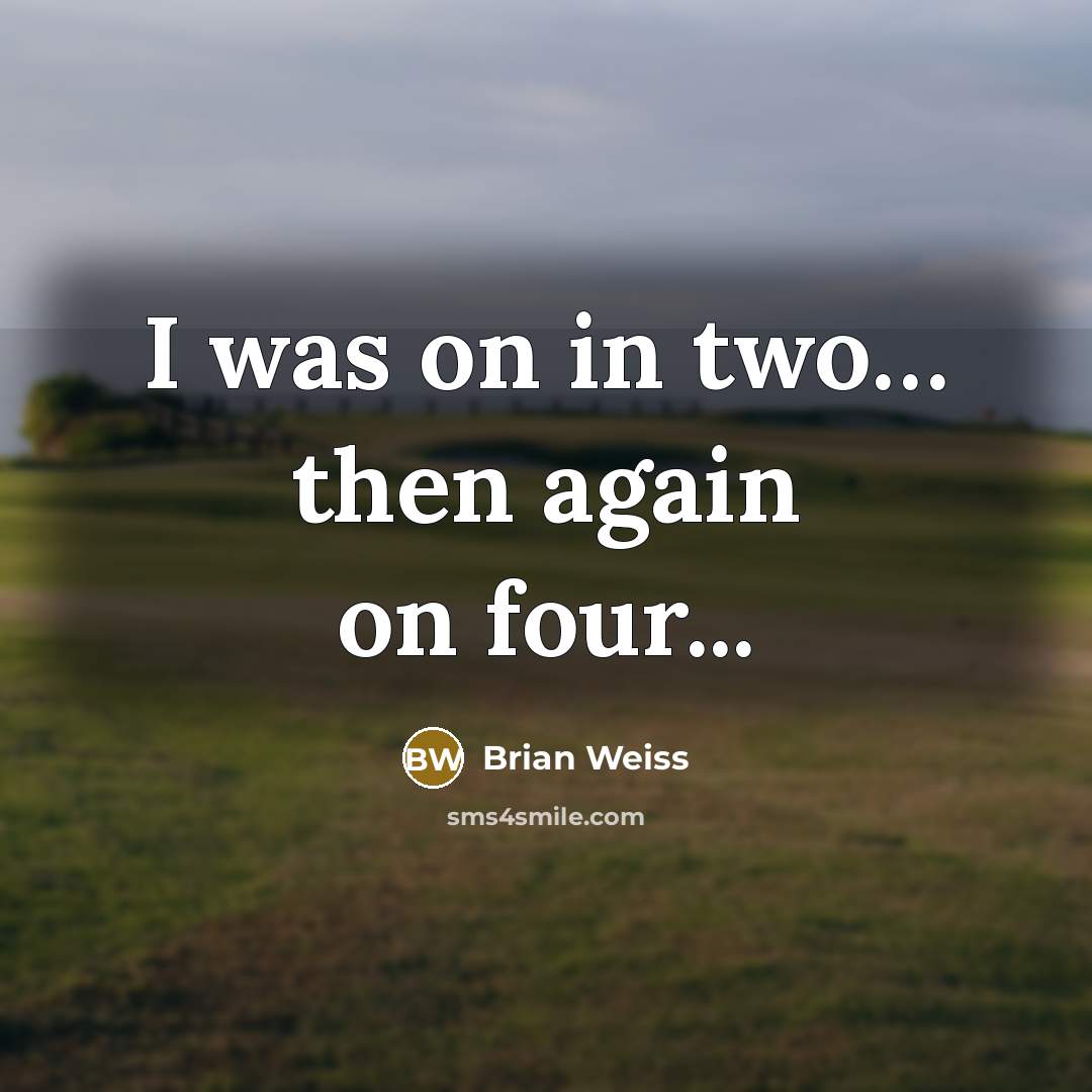 “I was on in two.... then again on four...…” quote by Brian Weiss