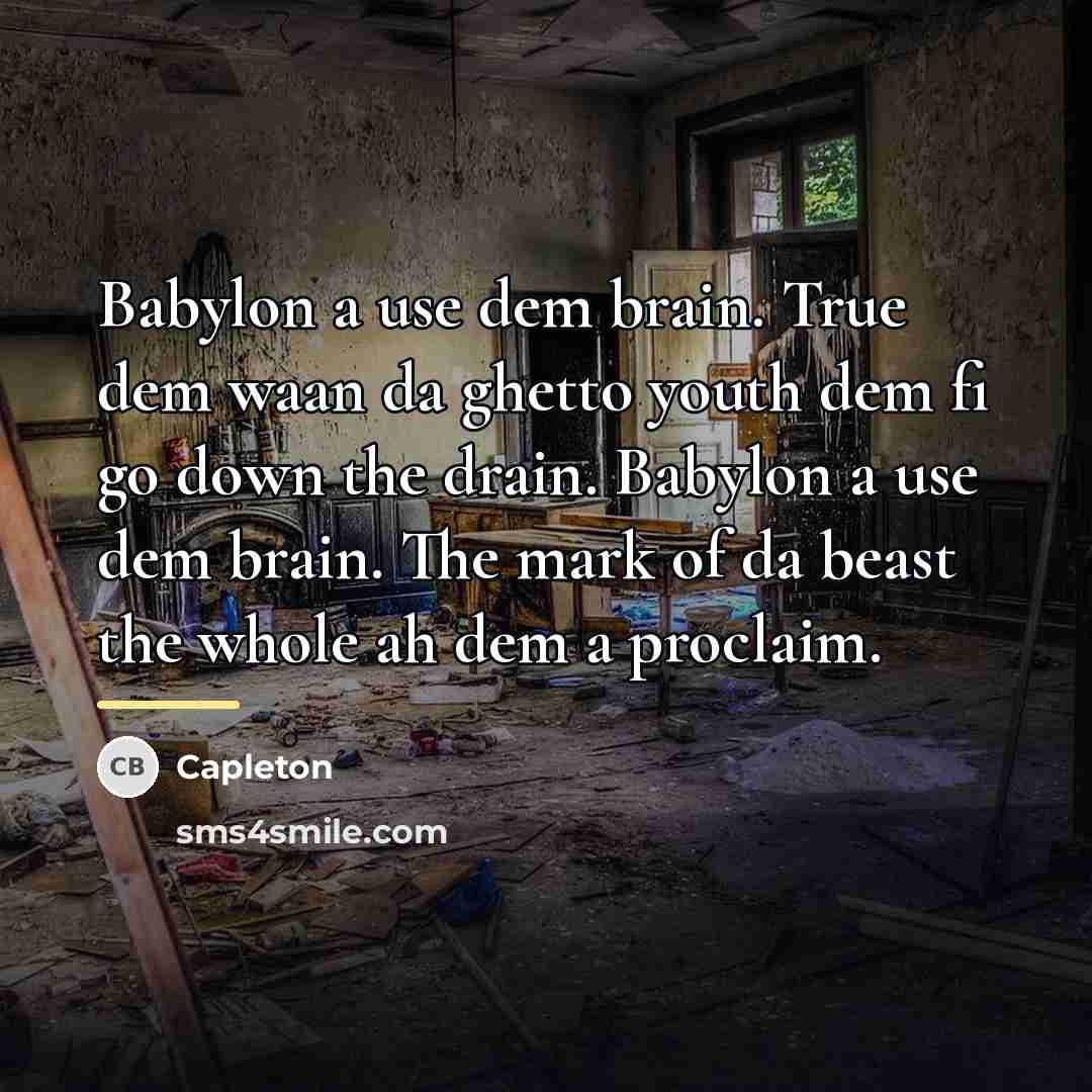 “Babylon a use dem brain. True dem waan da ghetto…” quote by Capleton