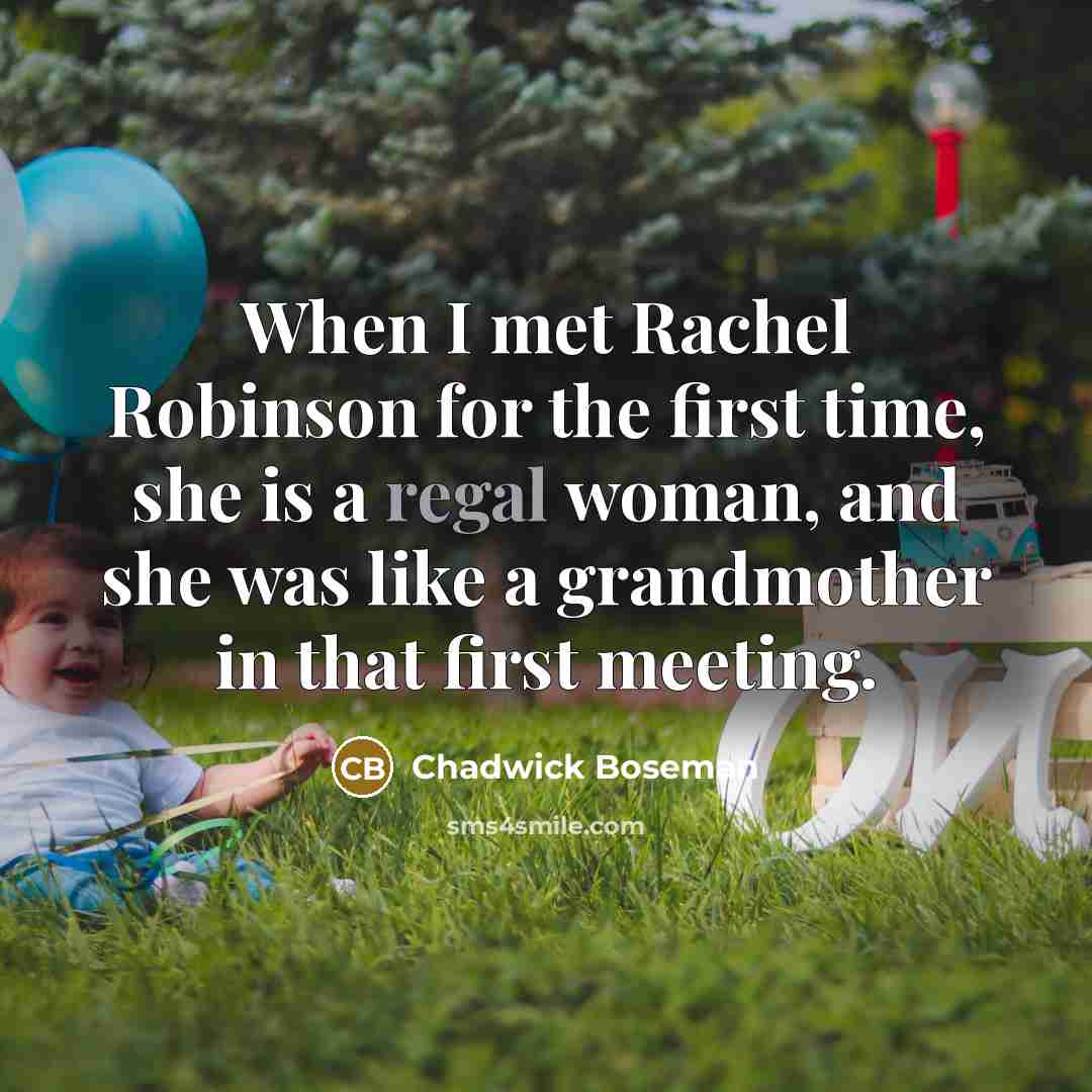 “When I met Rachel Robinson for the first time, she…” quote by Chadwick Boseman
