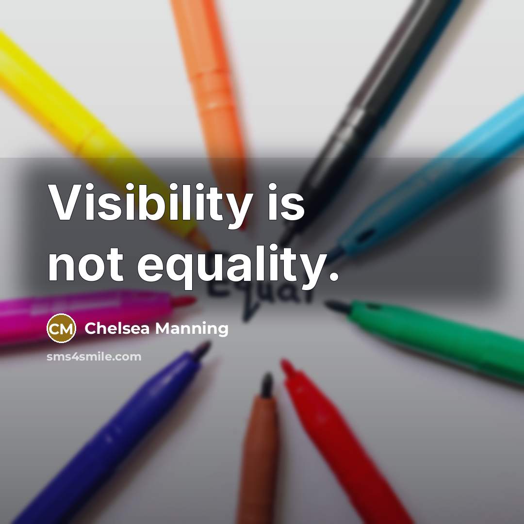 “Visibility is not equality.…” quote by Chelsea Manning