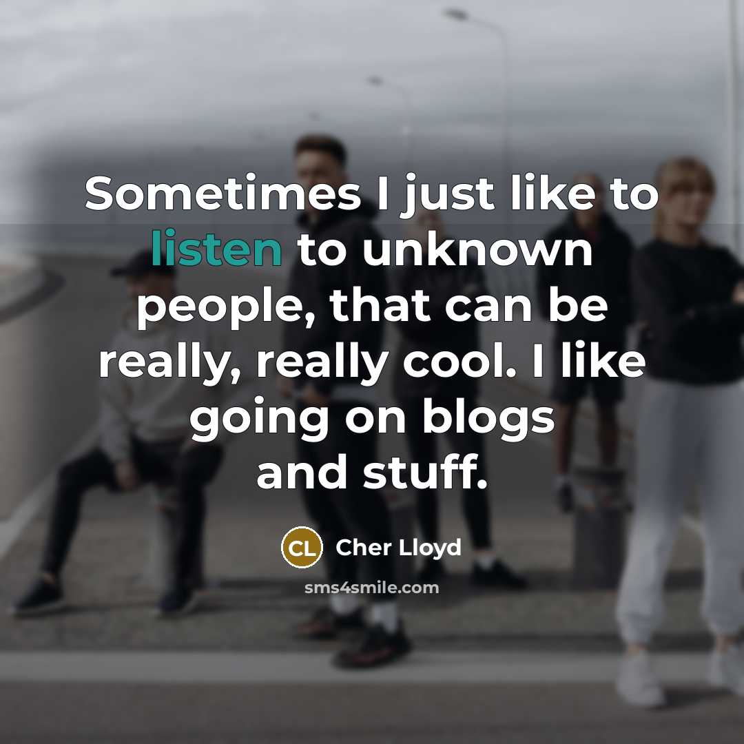 “Sometimes I just like to listen to unknown people, that…” quote by Cher Lloyd