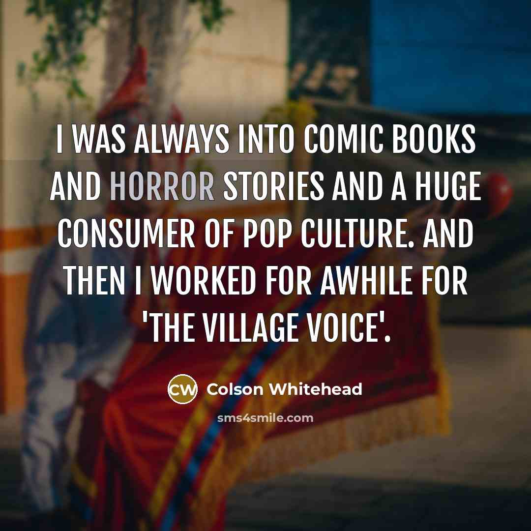 “I was always into comic books and horror stories and…” quote by Colson Whitehead