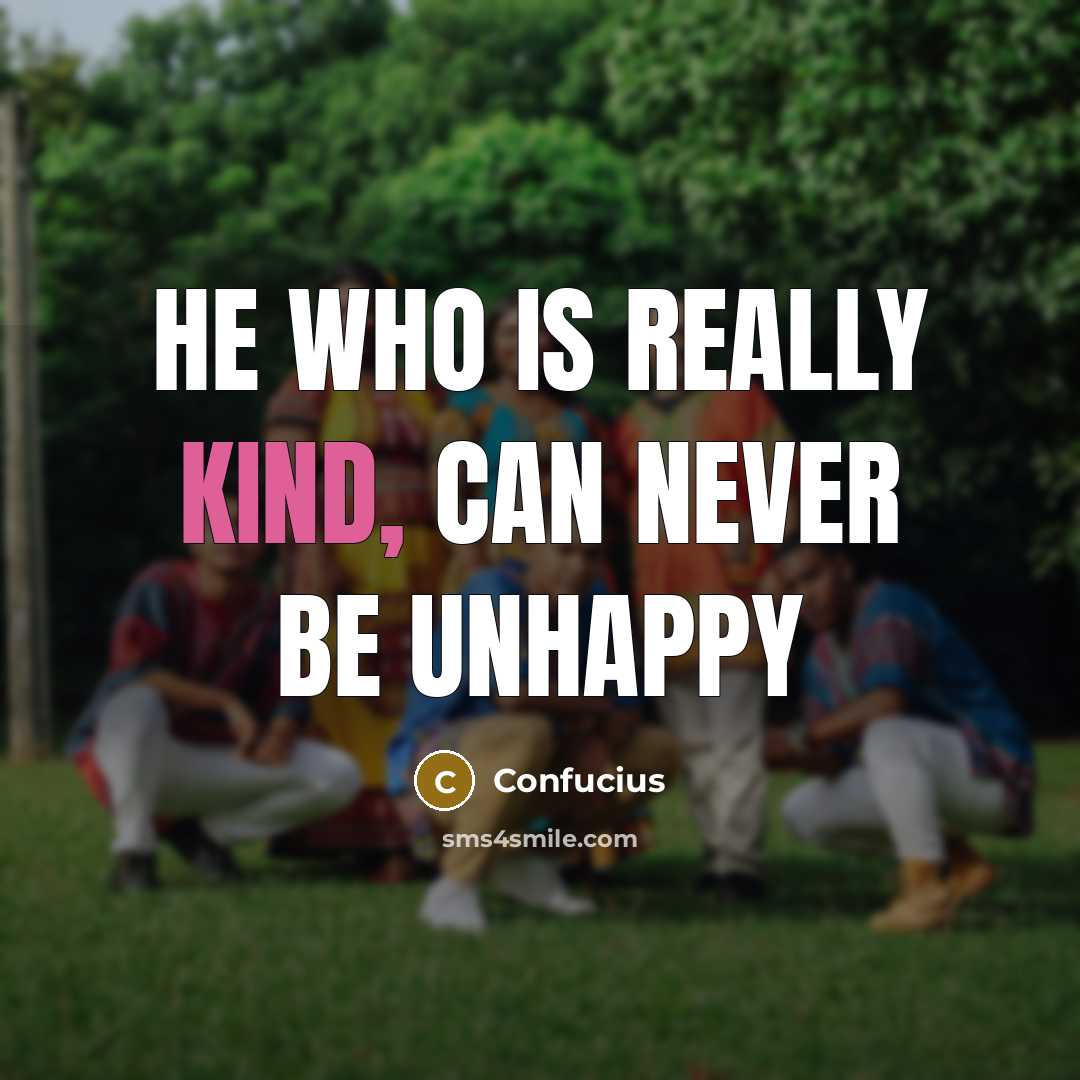 “He who is really kind, can never be unhappy…” quote by Confucius