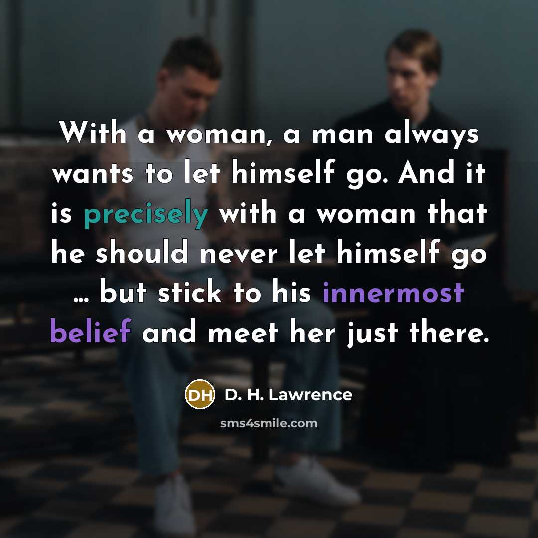 “With a woman, a man always wants to let himself…” quote by D. H. Lawrence