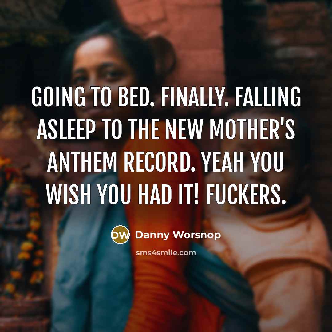 “Going to bed. Finally. Falling asleep to the new Mother's Anthem record. Yeah you wish you had it! Fuckers.” quote by Danny Worsnop