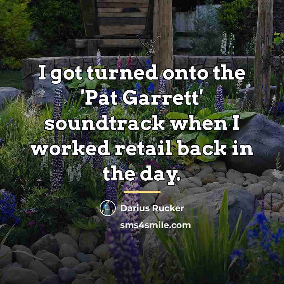 “I got turned onto the 'Pat Garrett' soundtrack when I…” quote by Darius Rucker
