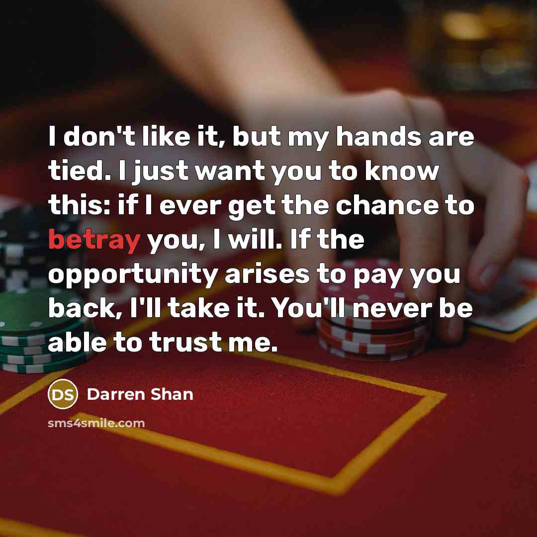 “I don't like it, but my hands are tied. I…” quote by Darren Shan