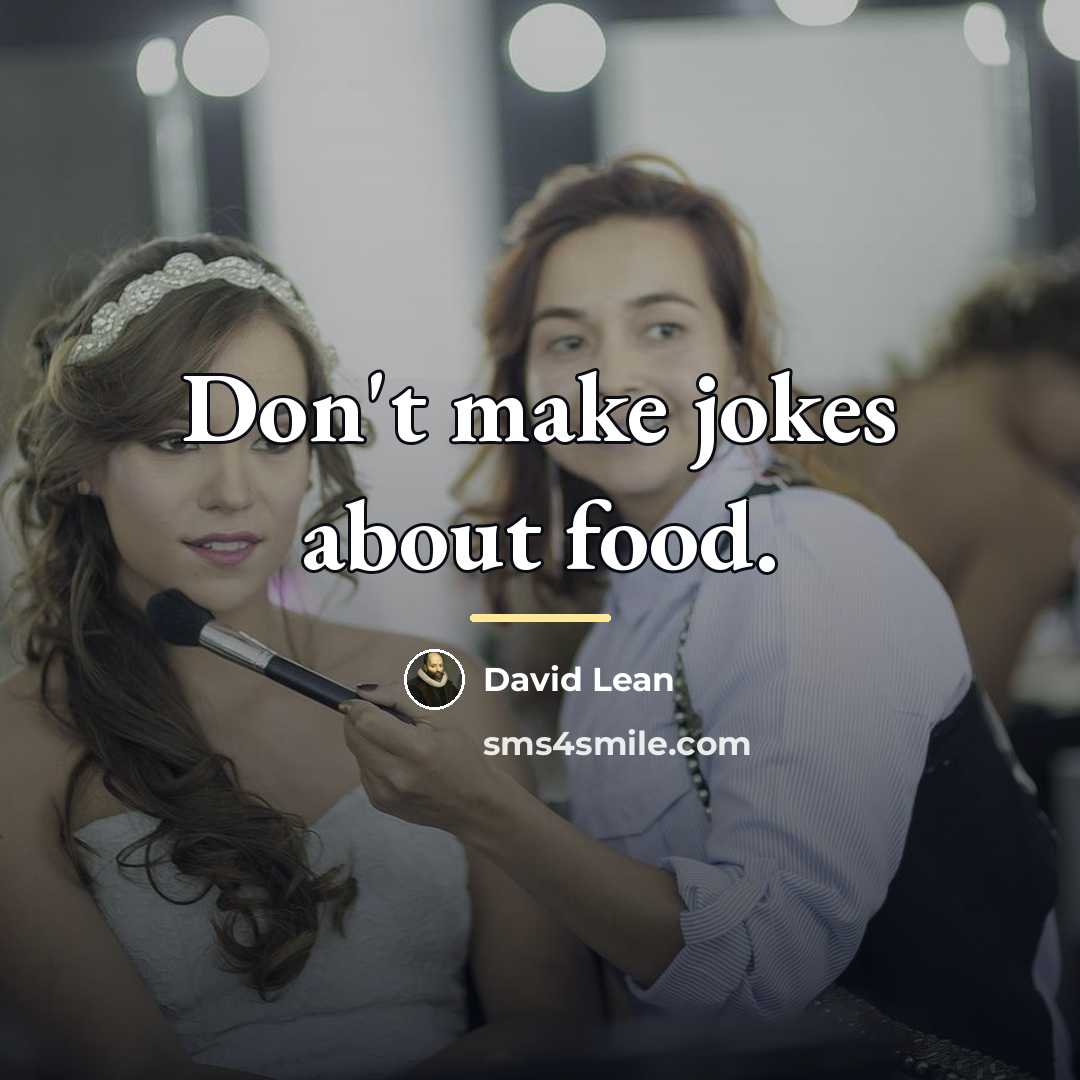 “Don't make jokes about food.…” quote by David Lean