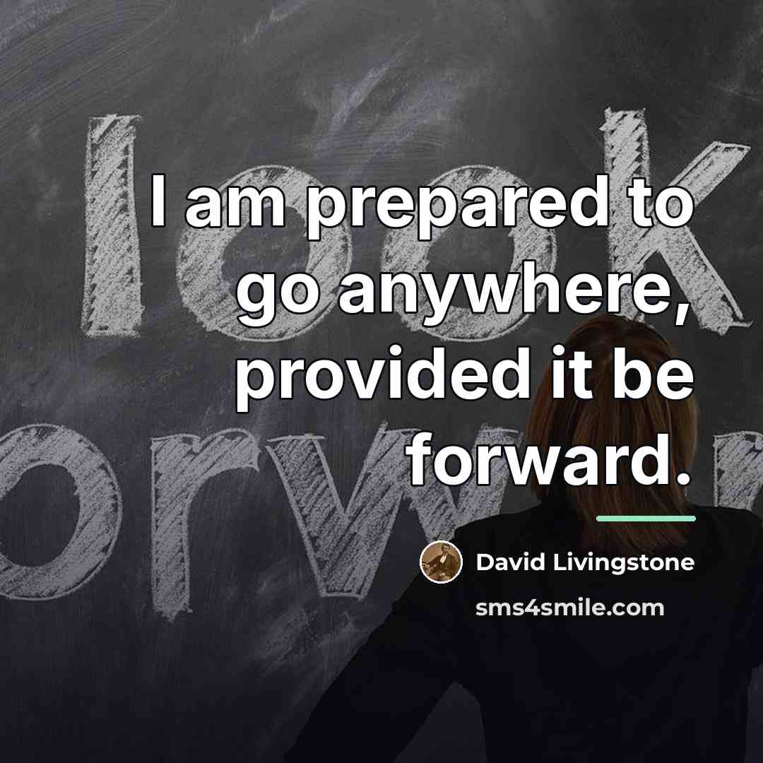 “I am prepared to go anywhere, provided it be forward.…” quote by David Livingstone