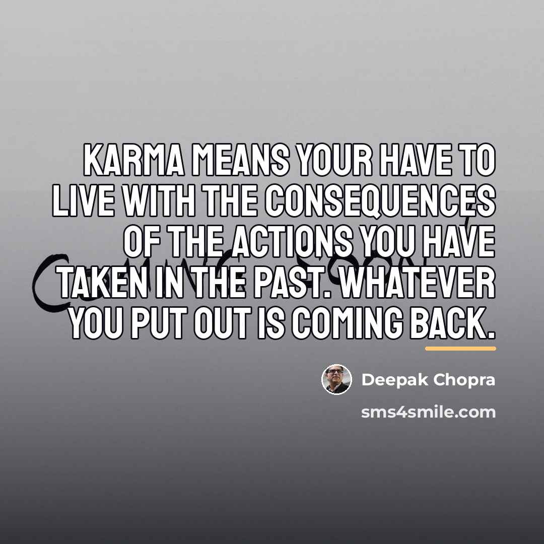 “Karma means your have to live with the consequences of…” quote by Deepak Chopra