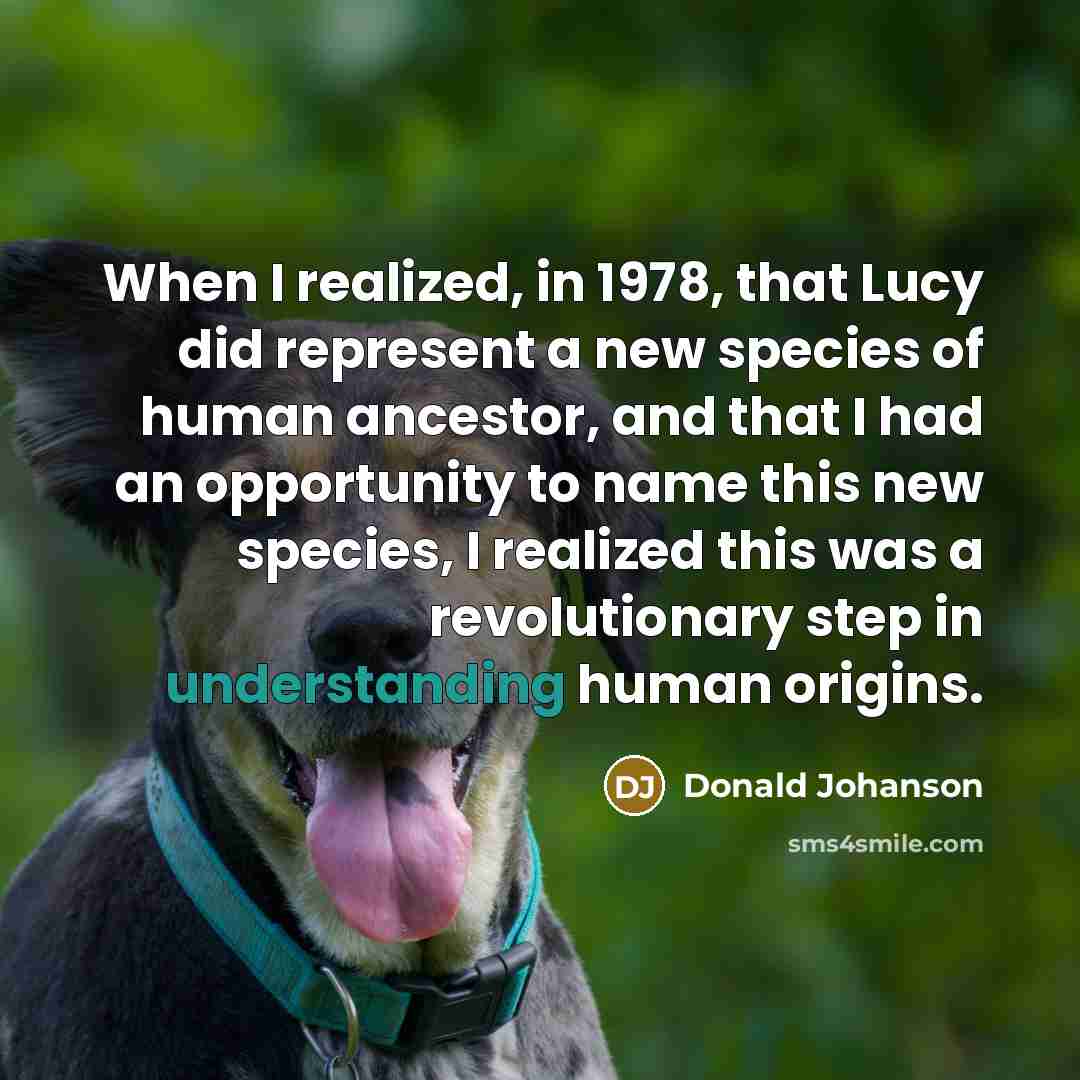 “When I realized, in 1978, that Lucy did represent a…” quote by Donald Johanson