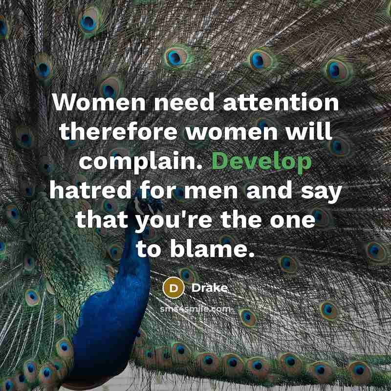 “Women need attention therefore women will complain. Develop hatred for…” quote by Drake