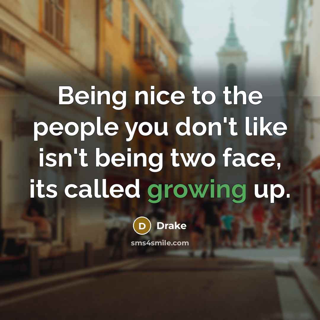“Being nice to the people you don't like isn't being…” quote by Drake
