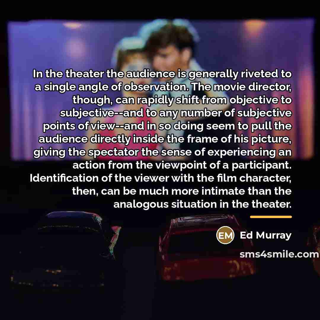 “In the theater the audience is generally riveted to a…” quote by Ed Murray