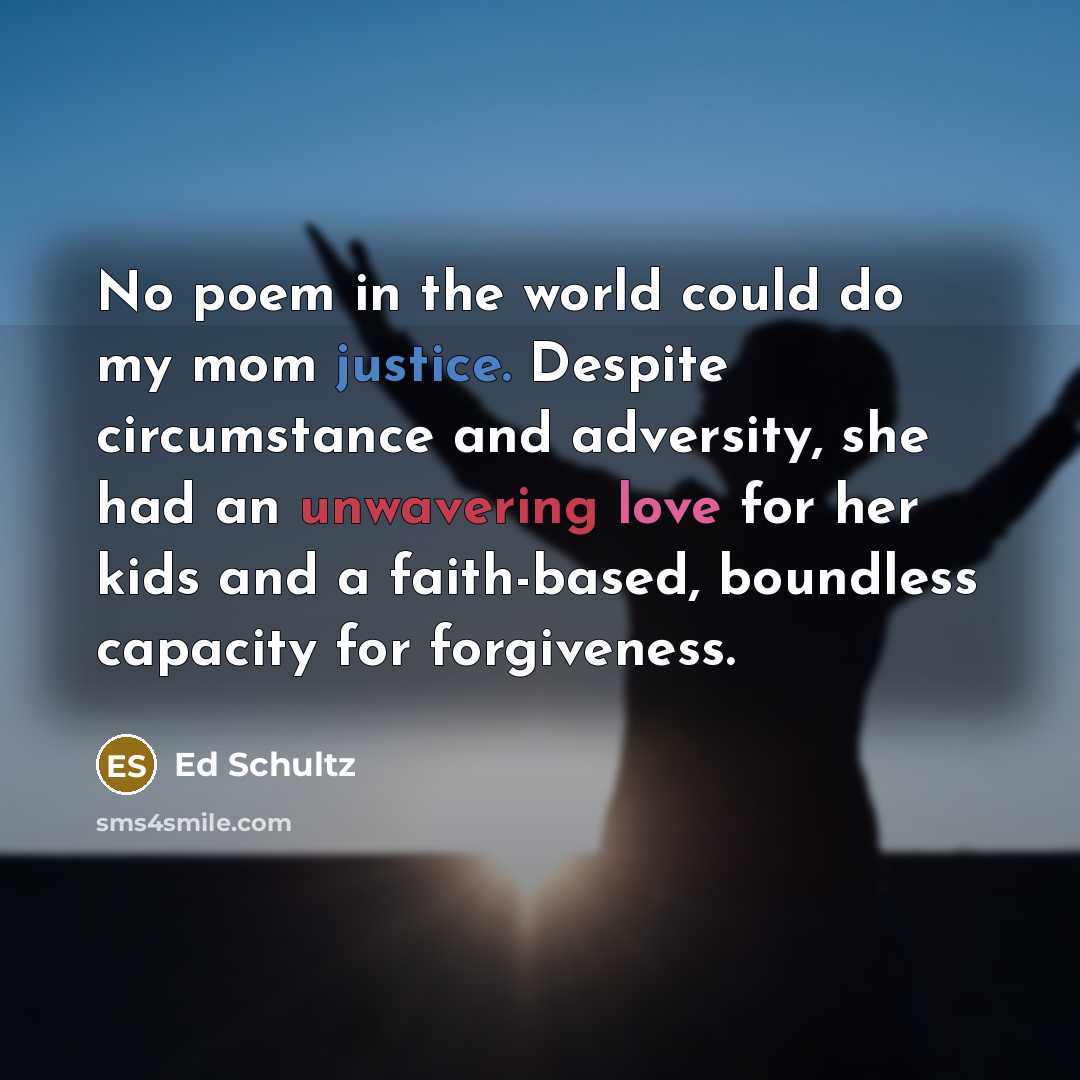 “No poem in the world could do my mom justice.…” quote by Ed Schultz