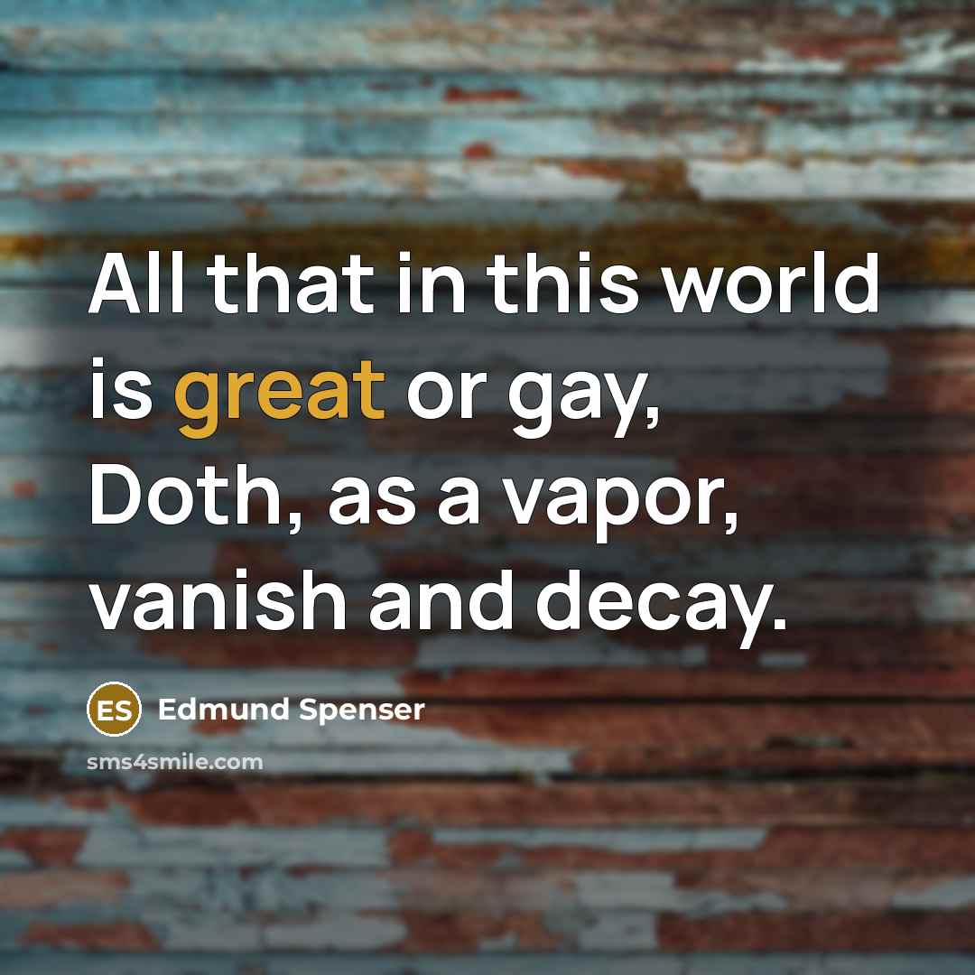 “All that in this world is great or gay, Doth,…” quote by Edmund Spenser