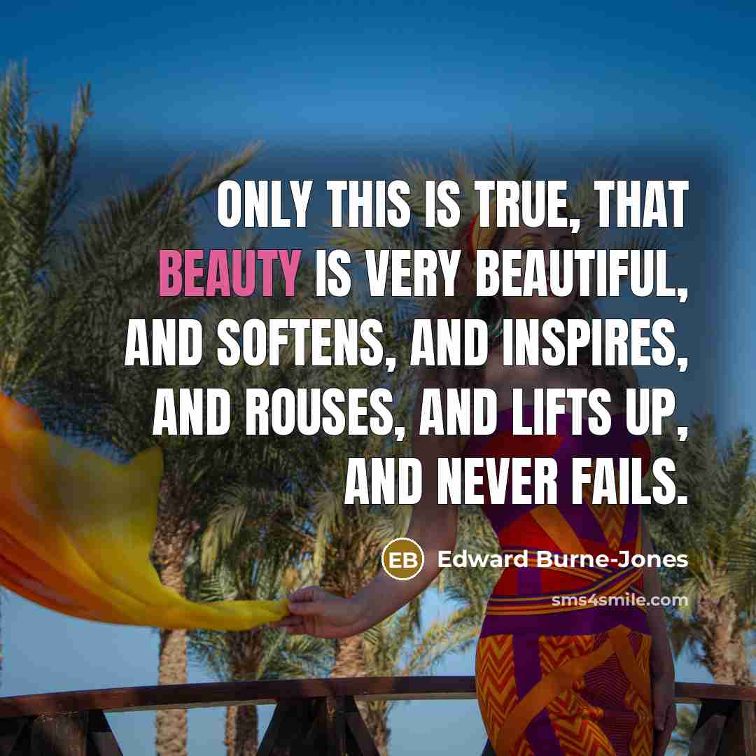 “Only this is true, that beauty is very beautiful, and…” quote by Edward Burne-Jones