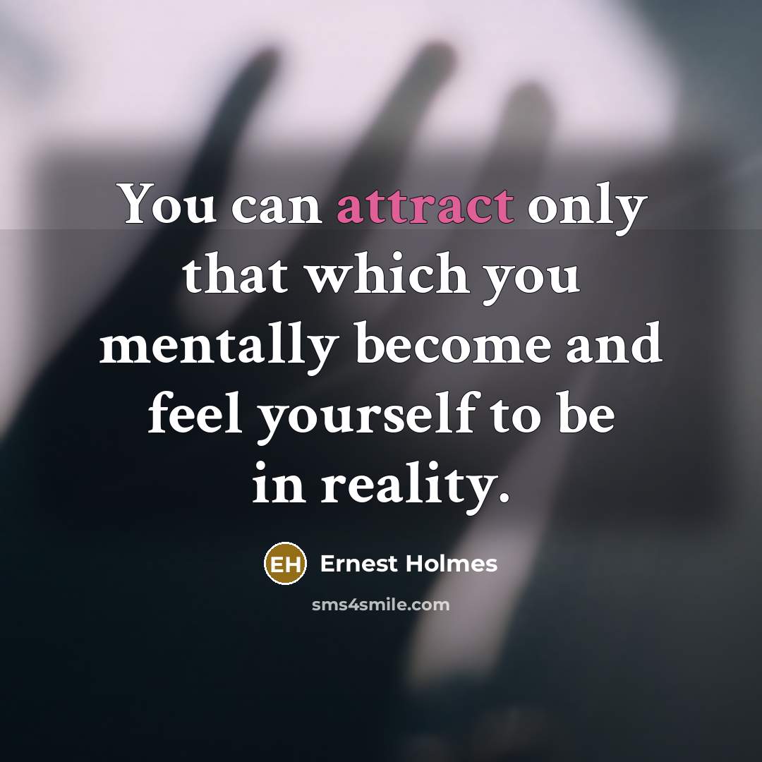 “You can attract only that which you mentally become and…” quote by Ernest Holmes