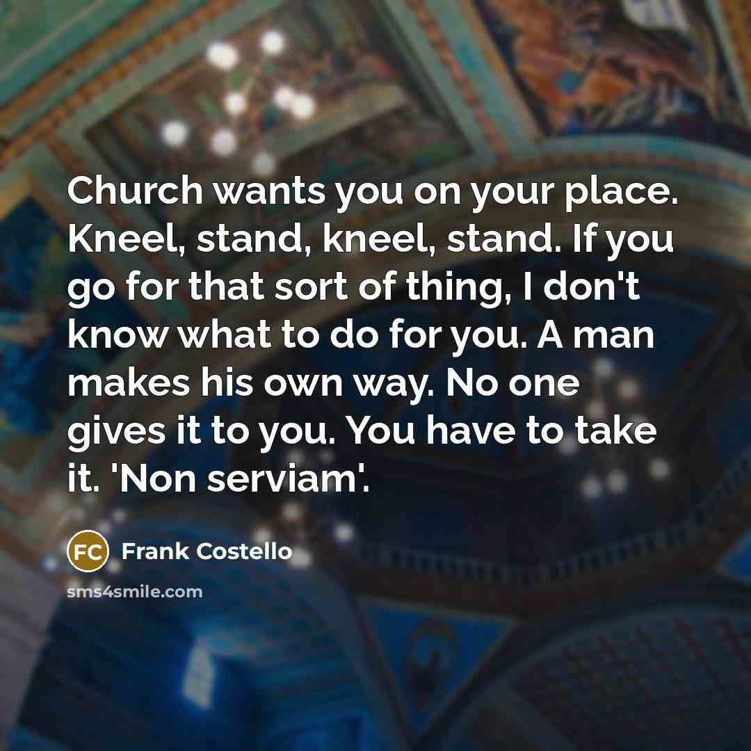 “Church wants you on your place. Kneel, stand, kneel, stand.…” quote by Frank Costello