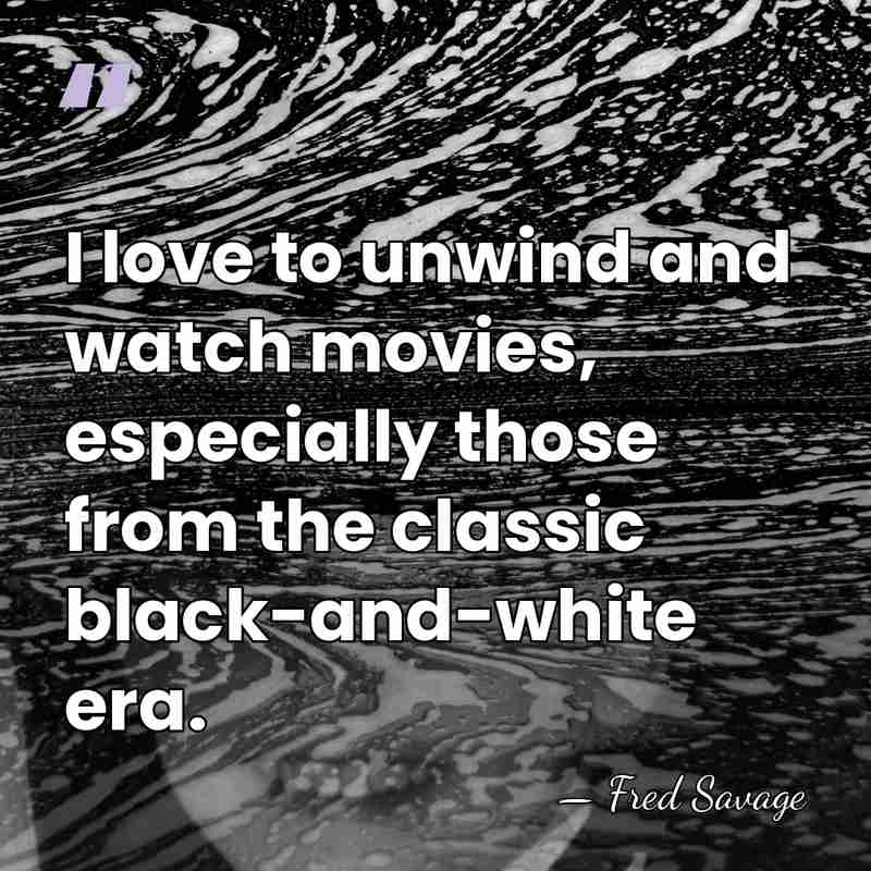 I love to unwind and watch movies, especially those from the classic&hellip; - Fred Savage