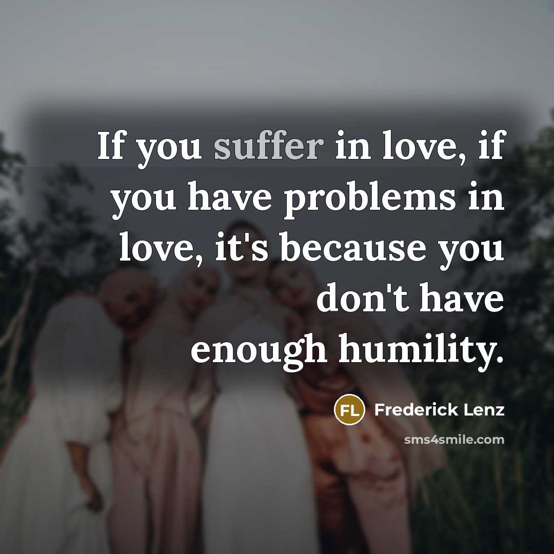 “If you suffer in love, if you have problems in…” quote by Frederick Lenz