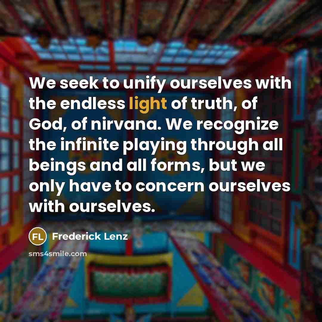“We seek to unify ourselves with the endless light of…” quote by Frederick Lenz