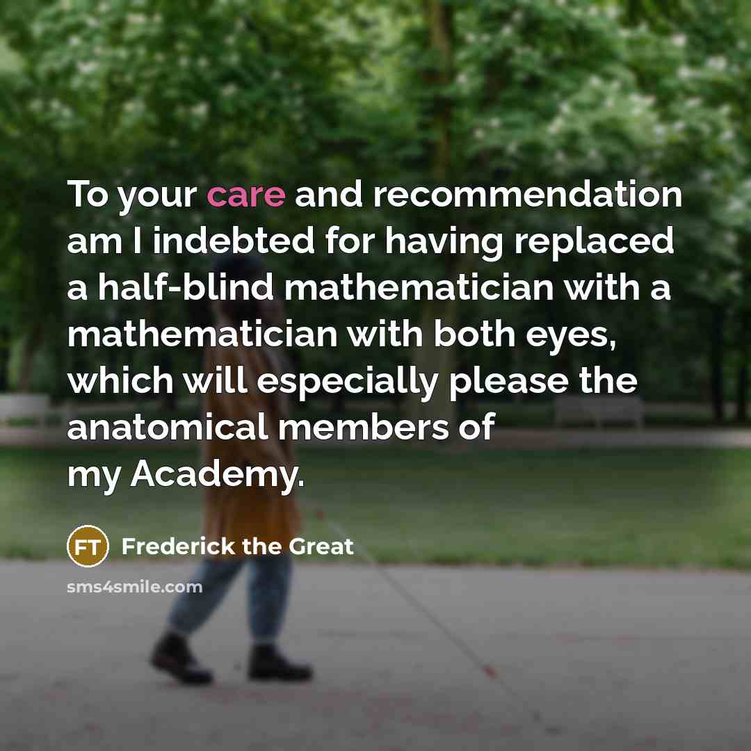 “To your care and recommendation am I indebted for having…” quote by Frederick The Great