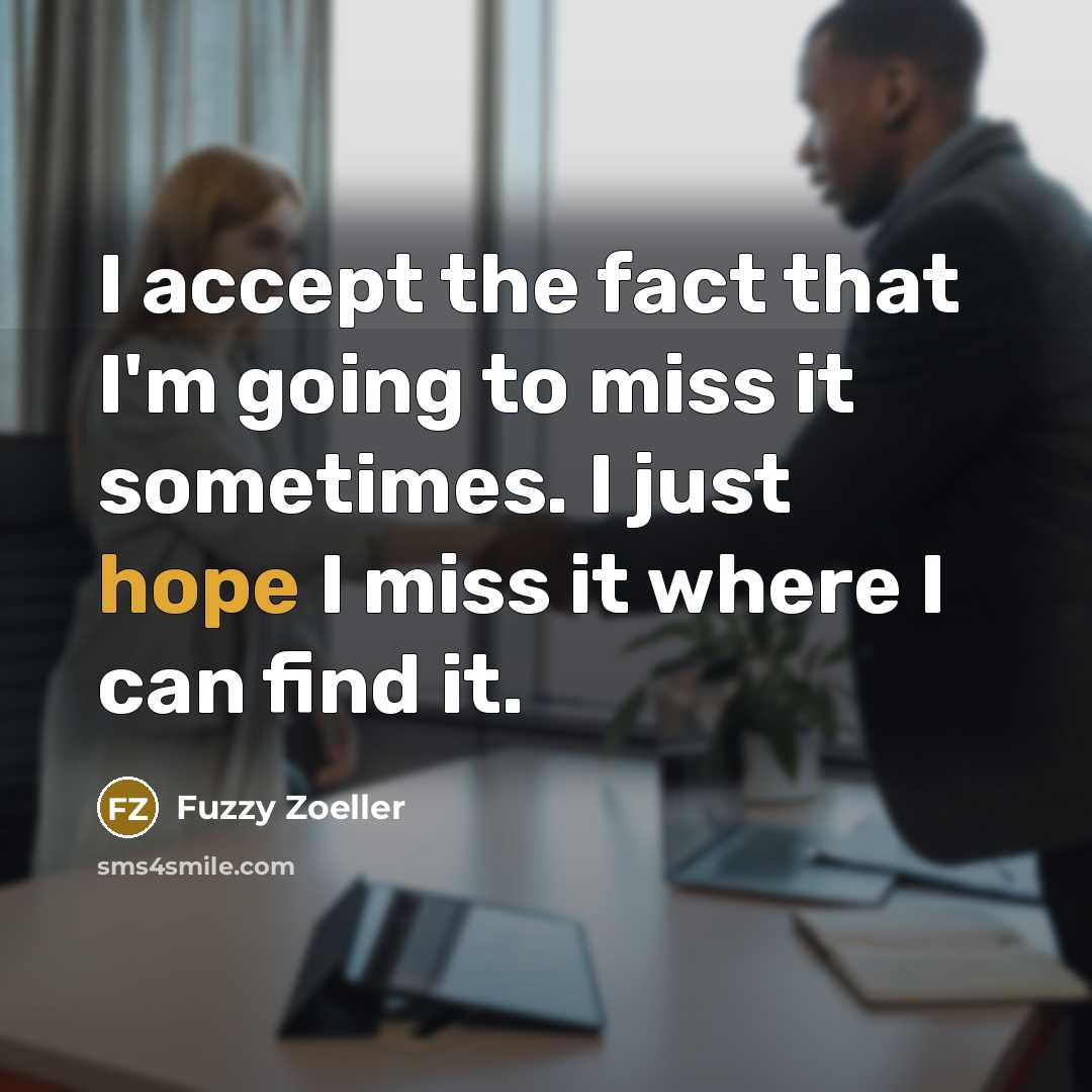 “I accept the fact that I'm going to miss it…” quote by Fuzzy Zoeller