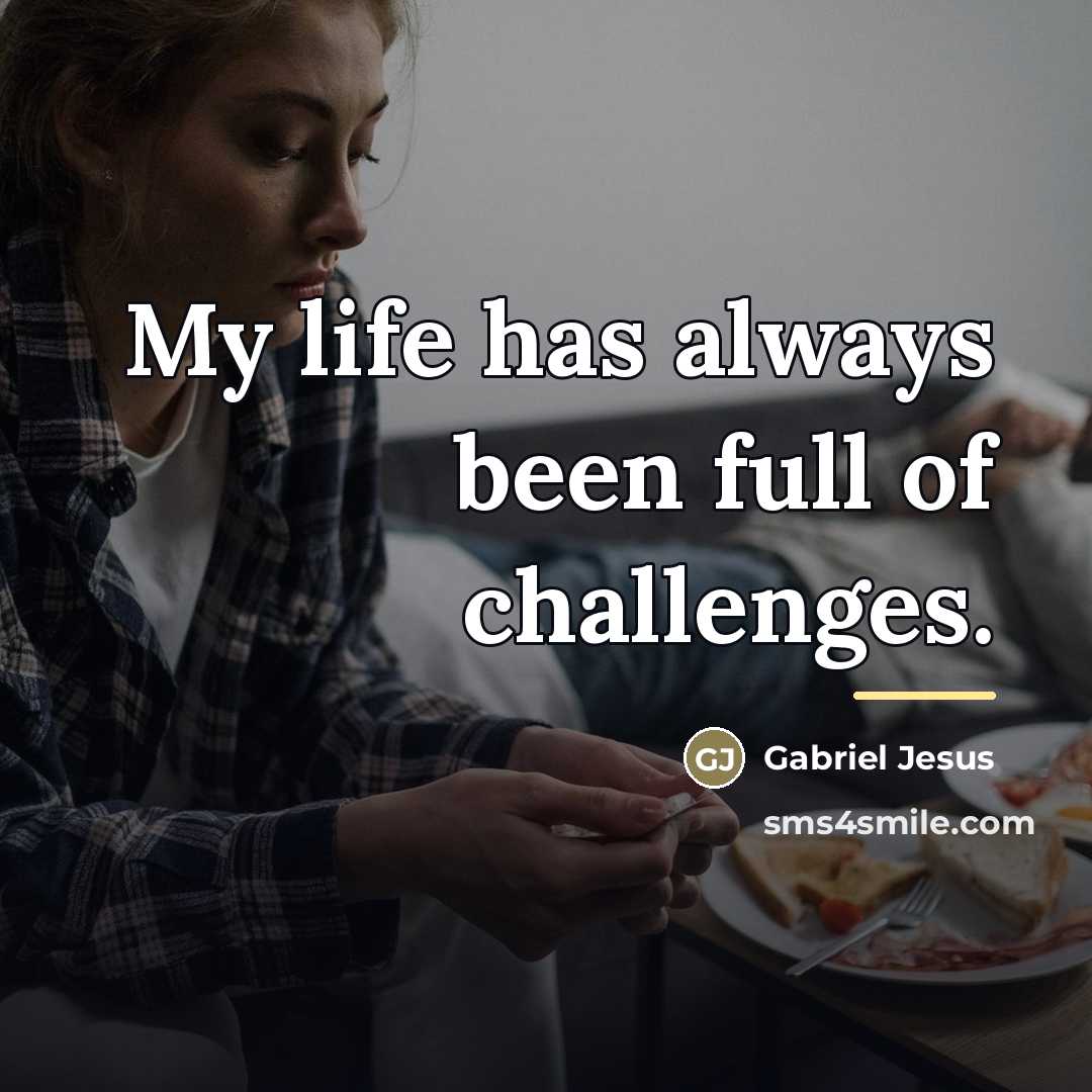 “My life has always been full of challenges.…” quote by Gabriel Jesus