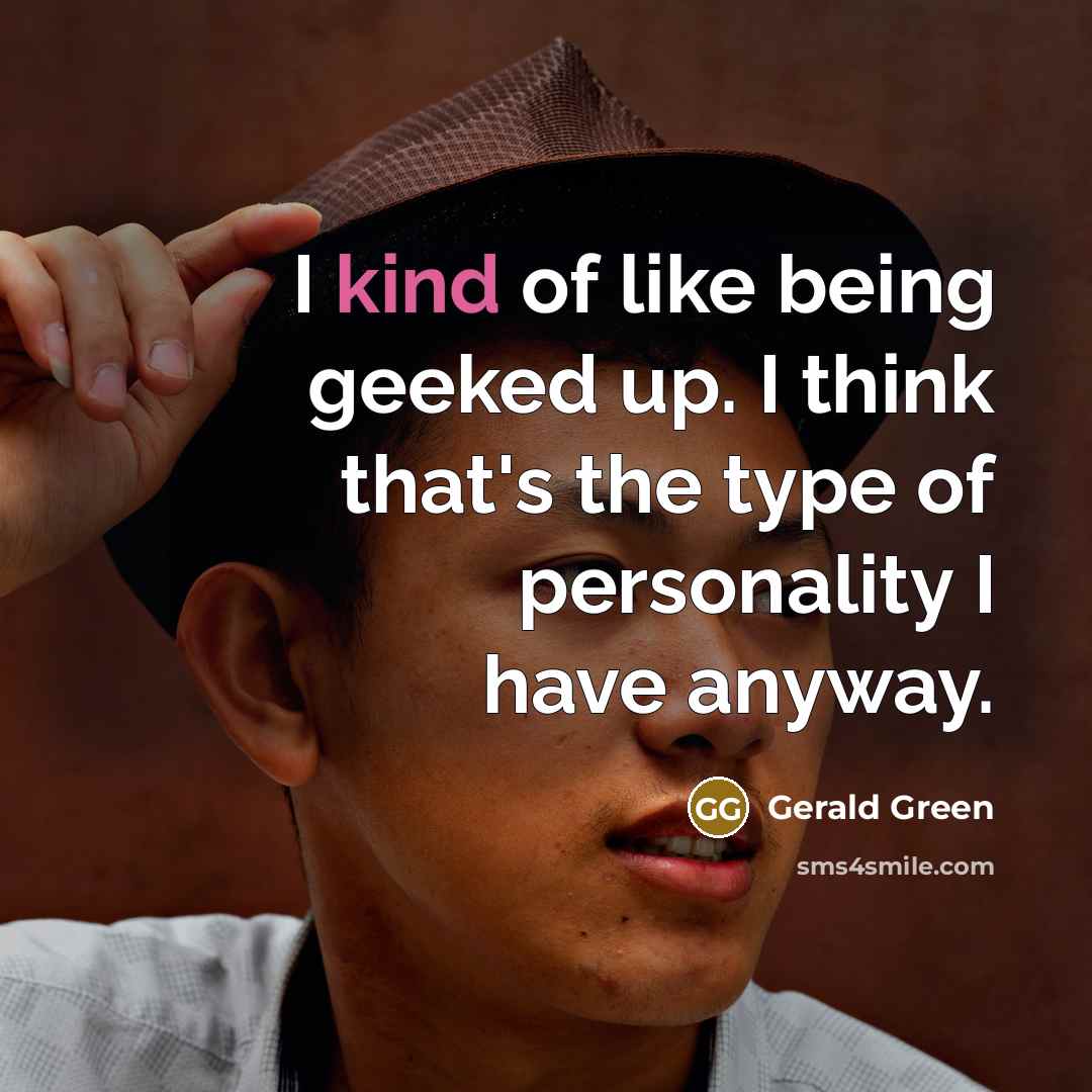 “I kind of like being geeked up. I think that's…” quote by Gerald Green