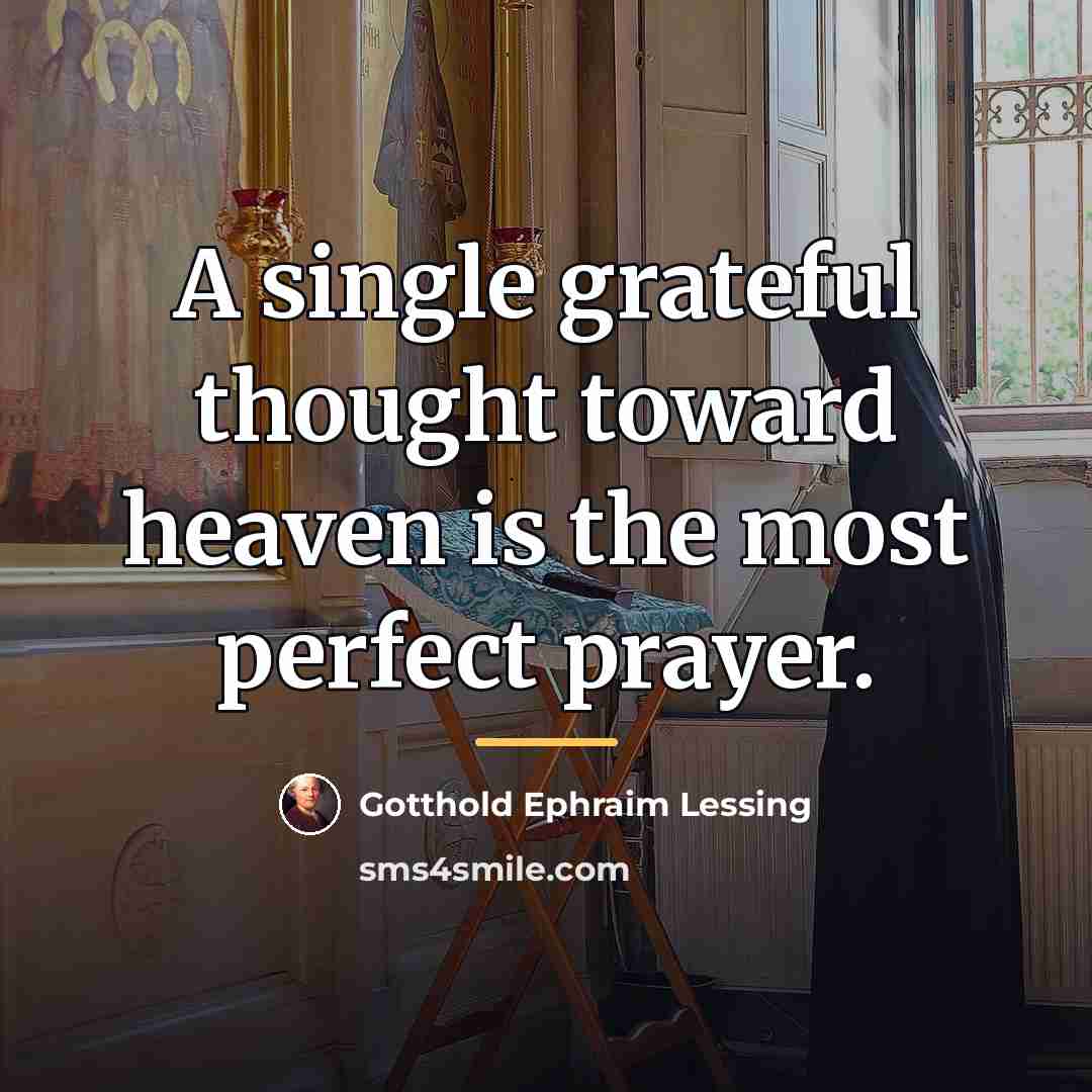 “A single grateful thought toward heaven is the most perfect…” quote by Gotthold Ephraim Lessing