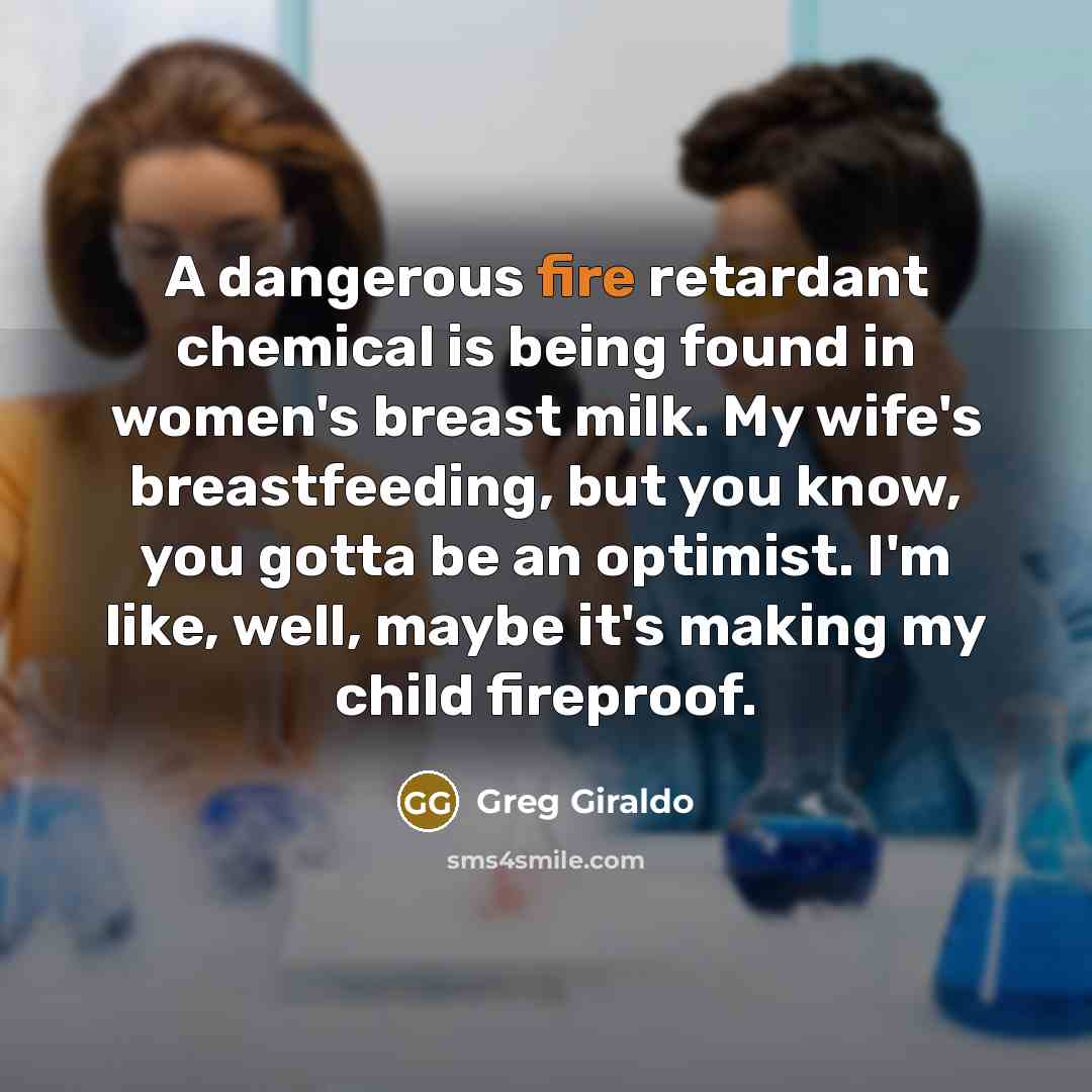 “A dangerous fire retardant chemical is being found in women's…” quote by Greg Giraldo