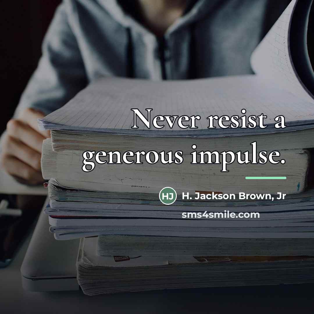 “Never resist a generous impulse.…” quote by H. Jackson Brown, Jr