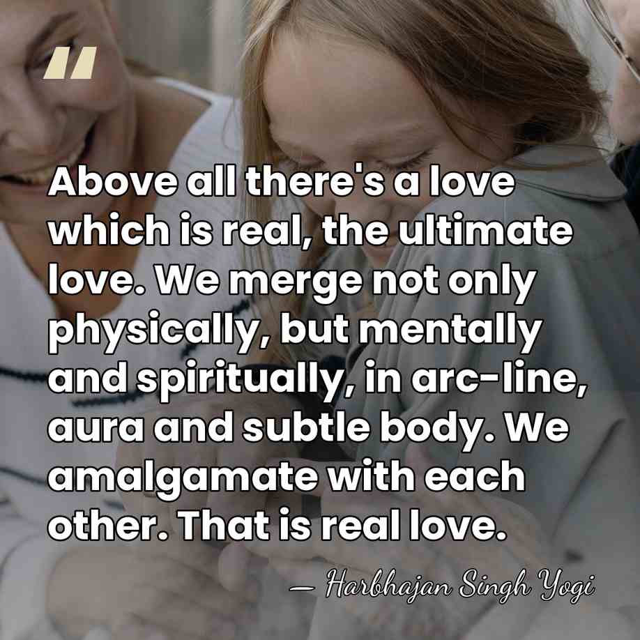 Above all there's a love which is real, the ultimate love. We&hellip; - Harbhajan Singh Yogi