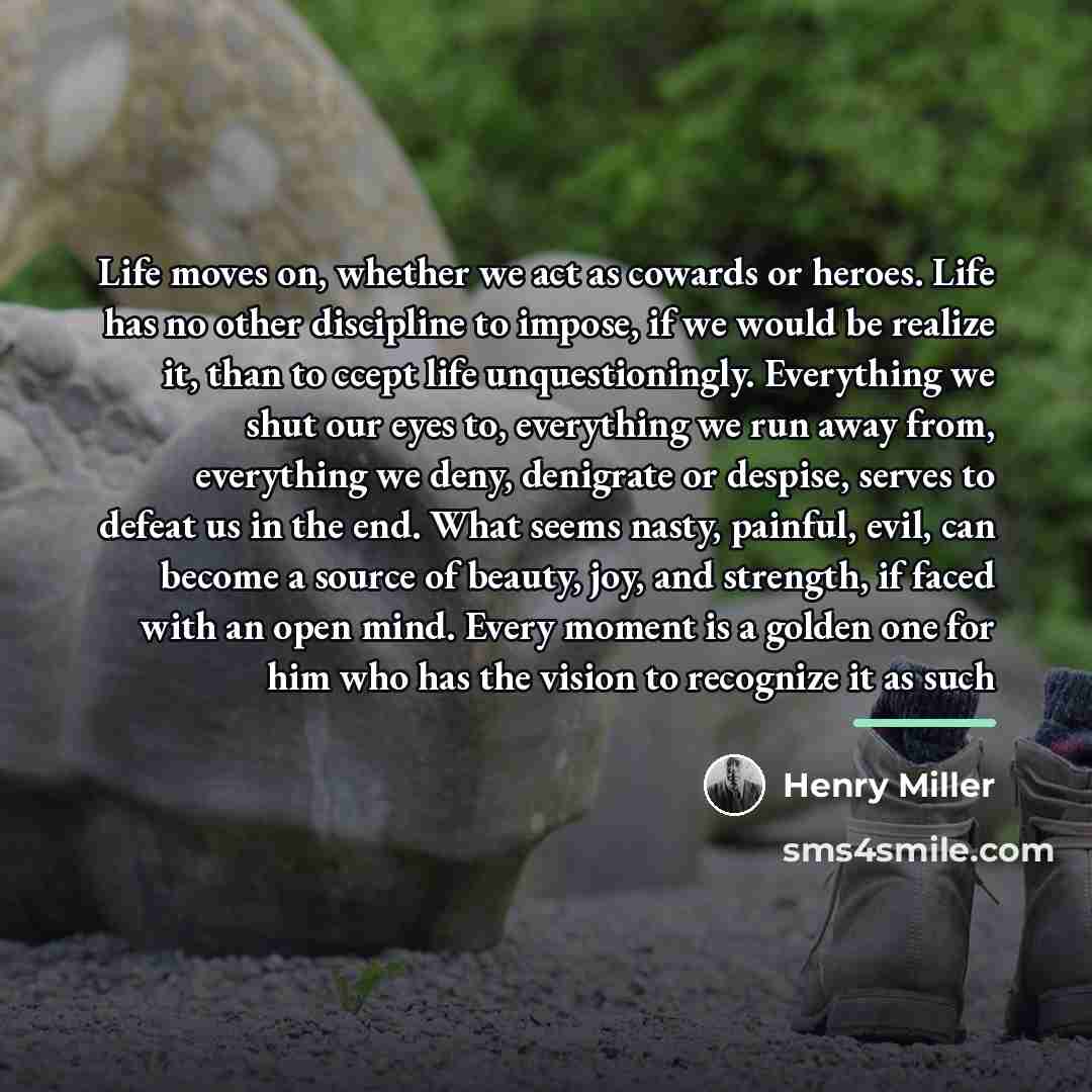 “Life moves on, whether we act as cowards or heroes.…” quote by Henry Miller