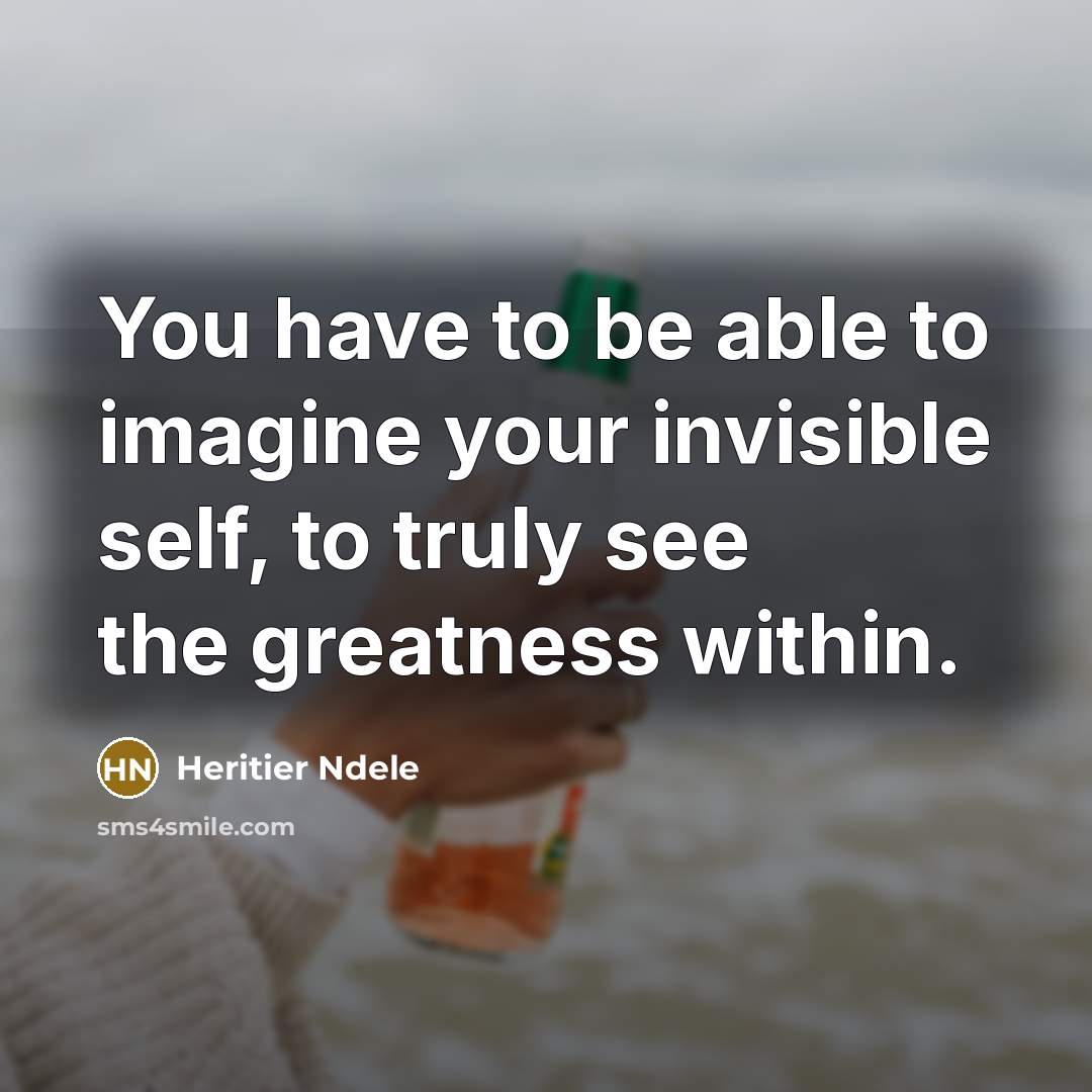 “You have to be able to imagine your invisible self,…” quote by Heritier Ndele