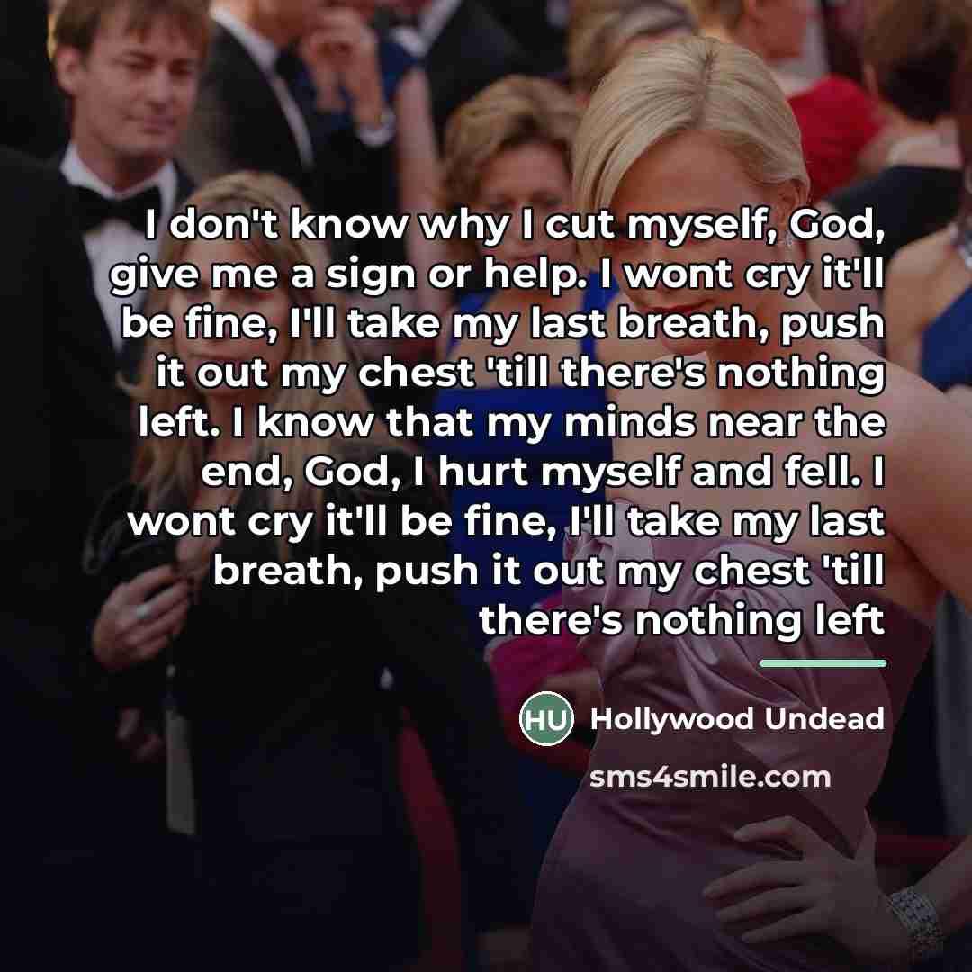 “I don't know why I cut myself, God, give me…” quote by Hollywood Undead