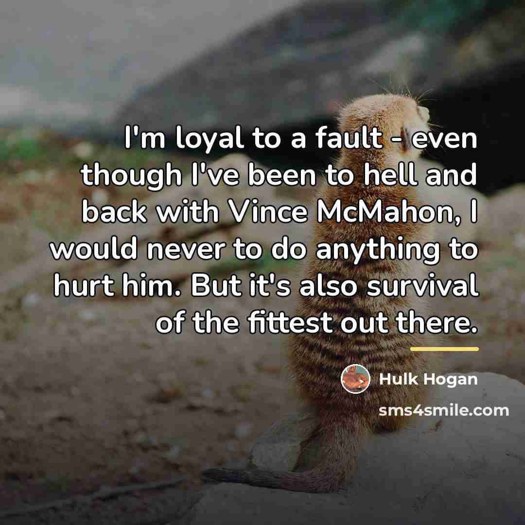 “I'm loyal to a fault - even though I've been…” quote by Hulk Hogan