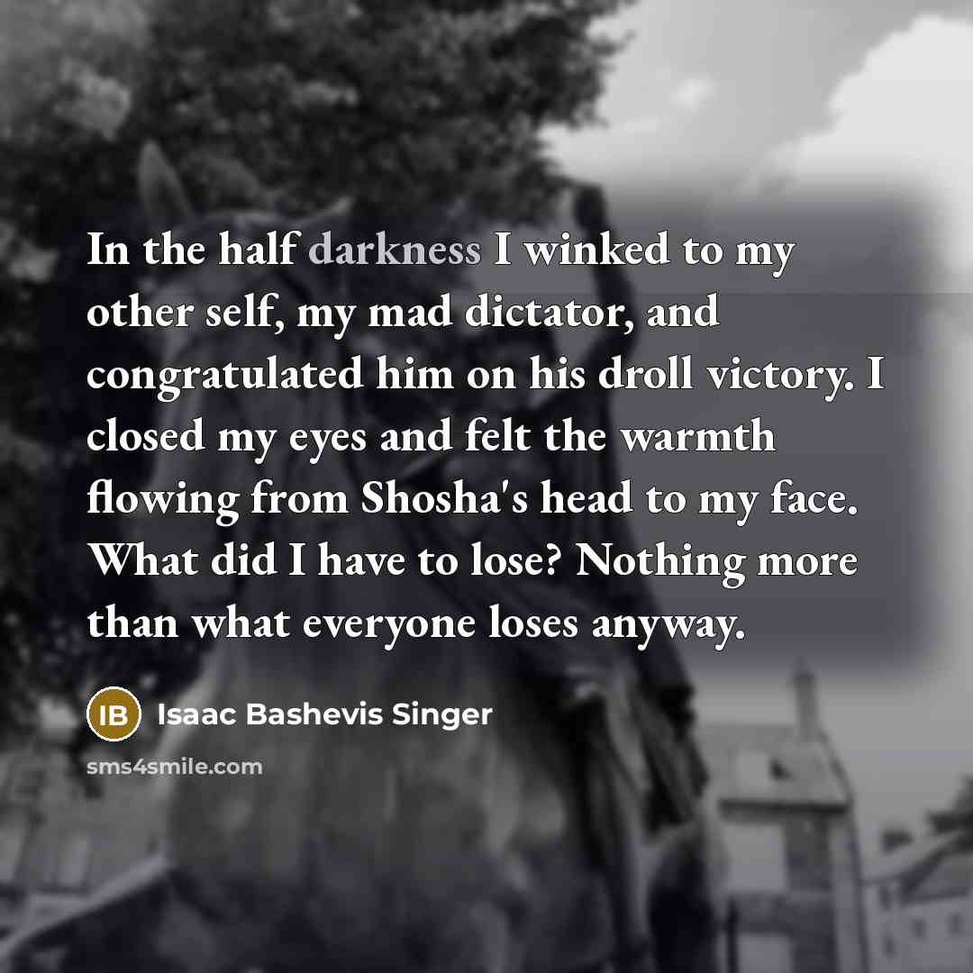 “In the half darkness I winked to my other self,…” quote by Isaac Bashevis Singer