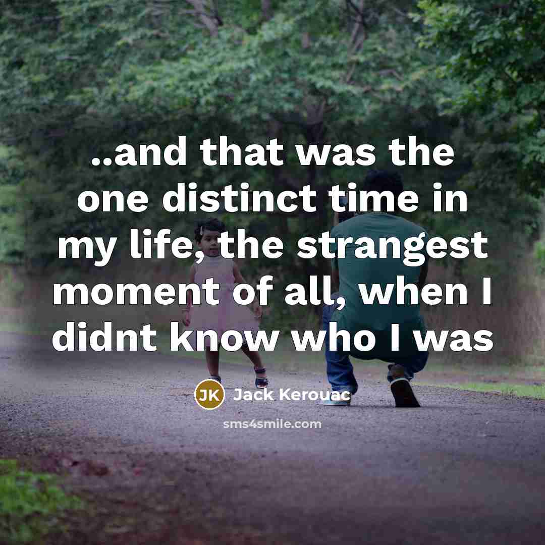 “..and that was the one distinct time in my life,…” quote by Jack Kerouac