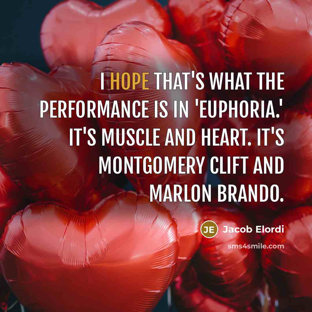 “I hope that's what the performance is in 'Euphoria.' It's…” quote by Jacob Elordi
